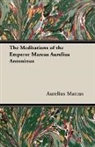 Marcus Aurelius, Aurelius Marcus - The Meditations of the Emperor Marcus Aurelius Antoninus