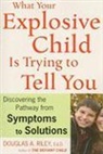 Riley Douglas A. Riley, Douglas Riley, Douglas A. Riley - What Your Explosive Child Is Trying to Tell You