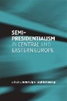 Robert Moestrup Elgie, Robert Elgie, Elgie Robert, Sophie Moestrup, Moestrup Sophie - Semi-Presidentialism in Central and Eastern Europe