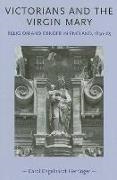 Carol Engelhardt Herringer - Victorians and the Virgin Mary - Religion and Gender in England 1830 - 1885