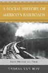 Teresa Miriam Van Hoy, Teresa van Hoy, Teresa Van Hoy, Teresa Miriam Van Hoy, Van Hoy Teresa - Social History of Mexico''s Railroads