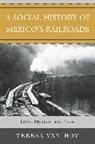 Teresa Miriam Van Hoy, Teresa van Hoy, Teresa Van Hoy, Teresa Miriam Van Hoy, Van Hoy Teresa - Social History of Mexico''s Railroads