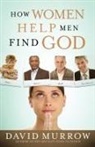 David Murrow - How Women Help Men Find God