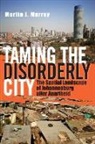 Martin J. Murray - Taming the Disorderly City