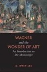 M Owen Lee, M. Owen Lee, M.owen Lee - Wagner and the Wonder of Art