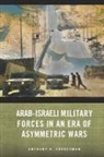 Anthony H Cordesman, Anthony H. Cordesman - Arab-Israeli Military Forces in an Era of Asymmetric Wars