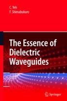 F Shimabukuro, F. Shimabukuro, Yeh, C Yeh, C. Yeh - The Essence of Dielectric Waveguides