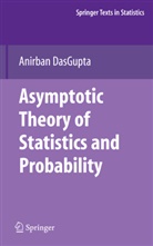 Anirban DasGupta - Asymptotic Theory of Statistics and Probability