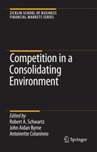 Joh Aidan Byrne, John Aidan Byrne, John A. Byrne, John Aidan Byrne, Antoinette Colaninno, Robert A. Schwartz - Competition in a Consolidating Environment