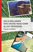 Katja Büllmann - Eine einzige Reise kann alles verändern