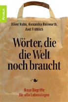 Axel Fröhlich, Oliver Kuhn, Alexandra Reinwarth - Wörter, die die Welt noch braucht