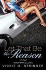 Vickie M Stringer, Vickie M. Stringer - Let That Be the Reason