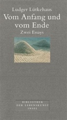 Ludger Lütkehaus - Vom Anfang und vom Ende