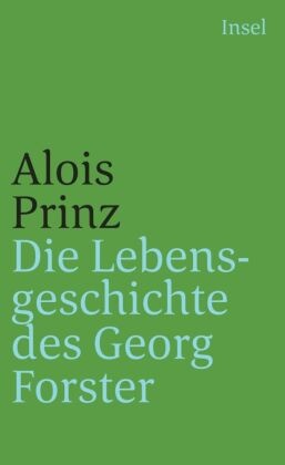 Alois Prinz - Die Lebensgeschichte des Georg Forster - Das Paradies ist nirgendwo