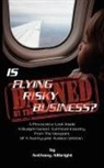Anthony Allbright - Is Flying Risky Business?
