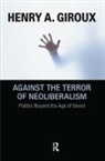 Henry A. Giroux, Giroux Henry A. - Against The Terror Of Neoliberalism