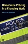 Peter K Manning, Peter K. Manning, Manning Peter K. - Democratic Policing In A Changing World