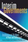 Karen Guttieri, Jessica Piombo - Interim Governments: Institutional Bridges to Peace and Democracy?