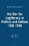 Martin Conway, Peter Romijn, Brian Ed. Conway, Martin Conway, Peter Romijn - The War for Legitimacy in Politics and Culture 1936-1946