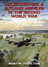 Martyn Chorlton - Leicestershire Airfields in the Second World War