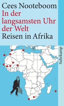 Cees Nooteboom, Susann Schaber, Susanne Schaber - In der langsamsten Uhr der Welt - Reisen in Afrika. Hrsg. v. Susanne Schaber