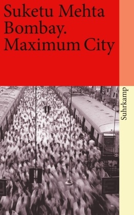 Suketu Mehta - Bombay. Maximum City - Ausgezeichnet mit The Kiriyama Prize, Kategorie Nonfiction 2005. Mit e. Nachw. v. Carolin Emcke