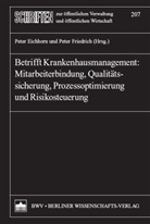 Peter Eichhorn, Peter Friedrich - Betrifft Krankenhausmanagement: Mitarbeiterbindung, Qualitätssicherung, Prozessoptimierung und Risikosteuerung