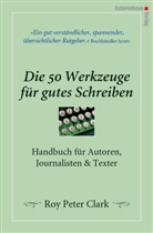 Roy P Clark, Roy P. Clark, Roy Peter Clark, Kerstin Übers. v. Winter, Kerstin Winter - Die 50 Werkzeuge für gutes Schreiben