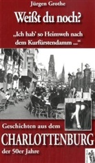 Jürgen Grothe - Weißt du noch? Geschichten aus dem Charlottenburg der 50er Jahre
