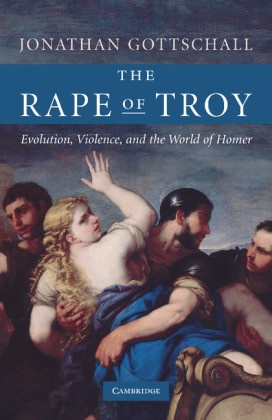 Jonathan Gottschall, Gottschall Jonathan - The Rape of Troy Evolution, Violence, and the World of Homer