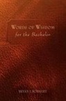 Bryan J. Bohnert - Words of Wisdom