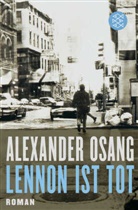 Alexander Osang - Lennon ist tot