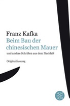 Franz Kafka - Gesammelte Werke: Beim Bau der chinesischen Mauer und andere Schriften aus dem Nachlaß
