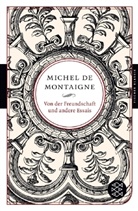 Michel de Montaigne - Von der Freundschaft und andere Essais