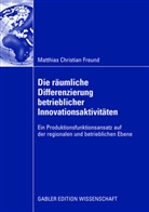 Matthias C Freund, Matthias C. Freund - Die räumliche Differenzierung betrieblicher Innovationsaktivitäten