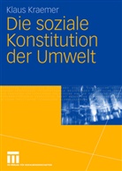 Klaus Kraemer - Die soziale Konstitution der Umwelt