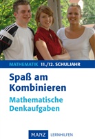 Hermann-Dietrich Hornschuh, Horst Sewerin, Peter Thulke - Mathematik - 11./12. Schuljahr: Spaß am Kombinieren - Mathematische Denkaufgaben, 11./12. Schuljahr