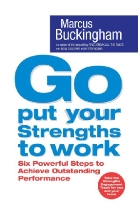 Buckingham, Marcus Buckingham - Go Put Your Strengths to Work