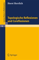 Horst Herrlich - Topologische Reflexionen und Coreflexionen