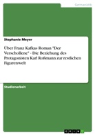 Stephanie Meyer - Über Franz Kafkas Roman "Der Verschollene" - Die Beziehung des Protagonisten Karl Roßmann zur restlichen Figurenwelt