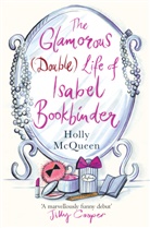 Holly Mcqueen - The Glamorous (double) Life of Isabel Bookbinder
