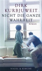 Dirk Kurbjuweit - Nicht die ganze Wahrheit
