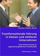 Thomas S. Wirth, Thomas Stefan Wirth - Transformationale Führung in kleinen und mittleren Unternehmen
