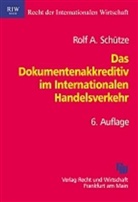 Rolf A. Schütze - Das Dokumentenakkreditiv im Internationalen Handelsverkehr