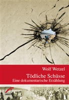 Wolf Wetzel - Tödliche Schüsse