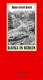 Hans-G Koch, Hans-Gerd Koch - Kafka in Berlin