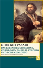 Hana Gründler, Giorgio Vasari, Sabin Feser, Sabine Feser, Hana Gründler, Alessandro Nova - Das Leben des Giorgione, Correggio, Palma il Vecchio und Lorenzo Lotto