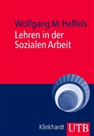 Wolfgang M (Prof. Dr.) Heffels, Wolfgang M. Heffels - Lehren in der Sozialen Arbeit