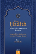 Adel Theodor Khoury, Ade Theodor Khoury, Adel Theodor Khoury - Der Hadith. Urkunde der islamischen Tradition - 1: Der Glaube. Bd.1
