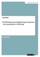 David Beer - Die Wohnsituation Magdeburger Studenten - eine quantitative Erhebung